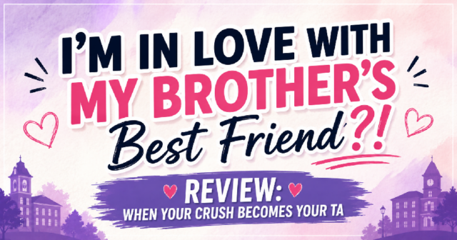 im-in-love-with-my-brothers-best-friend-review Drama Reviews: I’m In Love With My Brother’s Best Friend