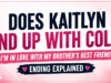 Does Kaitlyn End Up With Cole? I’m In Love With My Brother’s Best Friend?! Ending Explained Ending Explained: I’m In Love With My Brother’s Best Friend