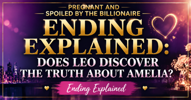 pregnant-and-spoiled-by-the-billionaire-ending-explained Ending Explained: Pregnant and Spoiled by the Billionaire