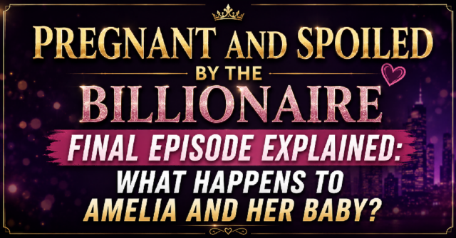 Ending Explained: Pregnant and Spoiled by the Billionaire