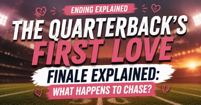 Ending Explained: The Quarterback’s First Love