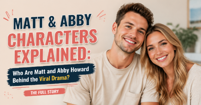 Matt and Abby Characters Explained